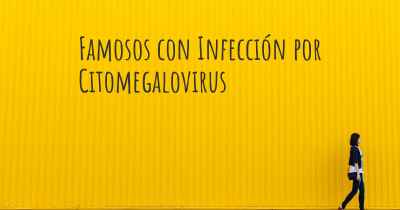 Famosos con Infección por Citomegalovirus