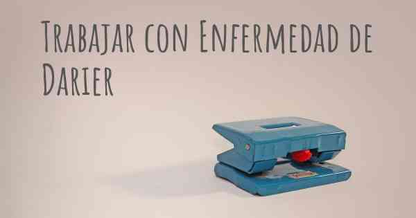 Trabajar con Enfermedad de Darier