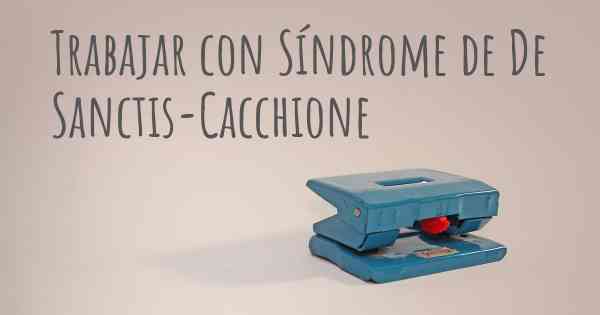 Trabajar con Síndrome de De Sanctis-Cacchione