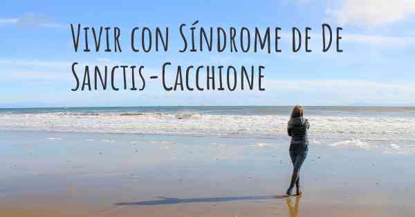 Vivir con Síndrome de De Sanctis-Cacchione