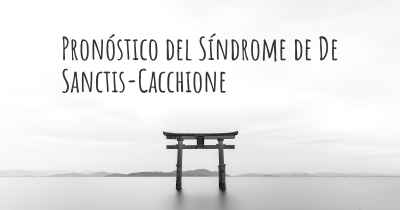 Pronóstico del Síndrome de De Sanctis-Cacchione