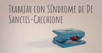 Trabajar con Síndrome de De Sanctis-Cacchione