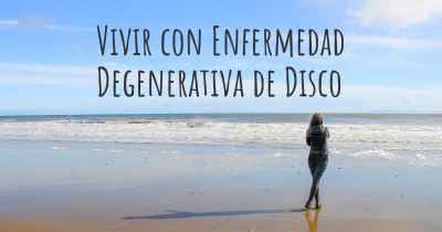 Vivir con Enfermedad Degenerativa de Disco