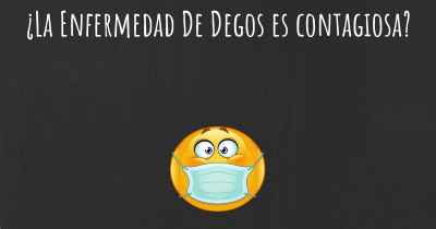 ¿La Enfermedad De Degos es contagiosa?