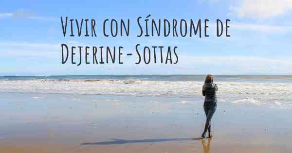 Vivir con Síndrome de Dejerine-Sottas