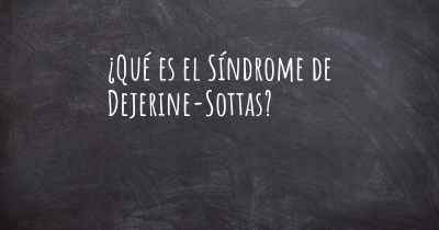 ¿Qué es el Síndrome de Dejerine-Sottas?