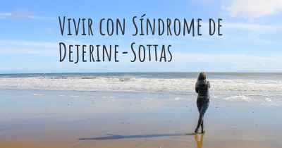 Vivir con Síndrome de Dejerine-Sottas