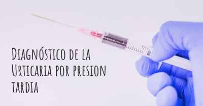 Diagnóstico de la Urticaria por presion tardia