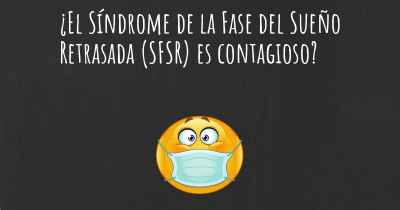 ¿El Síndrome de la Fase del Sueño Retrasada (SFSR) es contagioso?