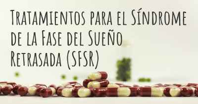 Tratamientos para el Síndrome de la Fase del Sueño Retrasada (SFSR)