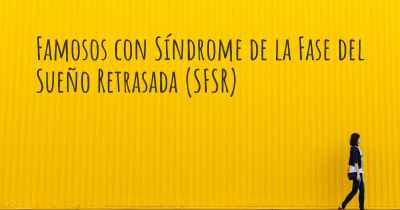 Famosos con Síndrome de la Fase del Sueño Retrasada (SFSR)