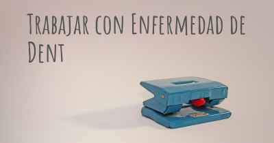 Trabajar con Enfermedad de Dent