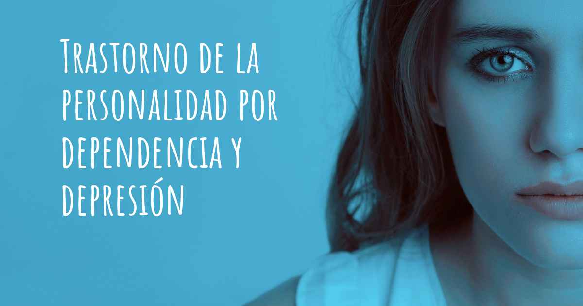Trastorno de la personalidad por dependencia y depresión. ¿El Trastorno