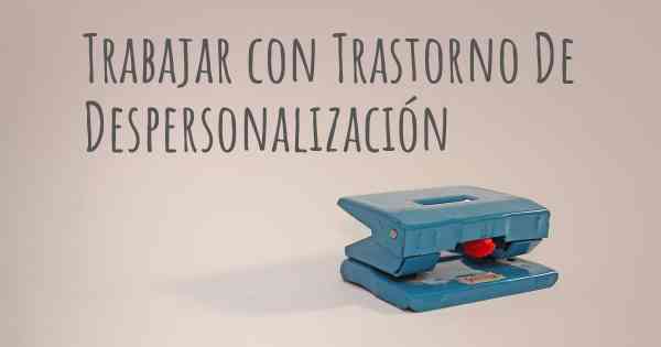 Trabajar con Trastorno De Despersonalización