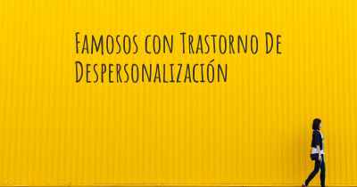Famosos con Trastorno De Despersonalización