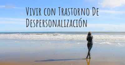 Vivir con Trastorno De Despersonalización