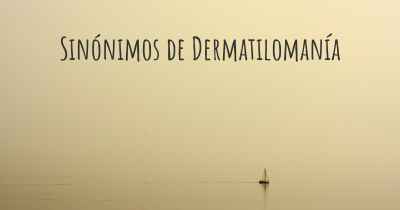 Sinónimos de Dermatilomanía