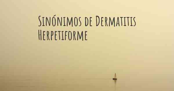 Sinónimos de Dermatitis Herpetiforme