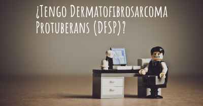 ¿Tengo Dermatofibrosarcoma Protuberans (DFSP)?