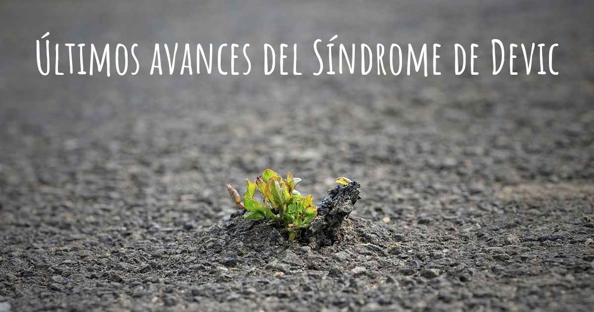 ¿Cuáles son los últimos avances del Síndrome de Devic? ¿Cuáles son los últimos avances del Síndrome de Devic?