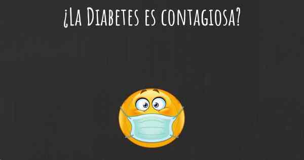 ¿La Diabetes es contagiosa?