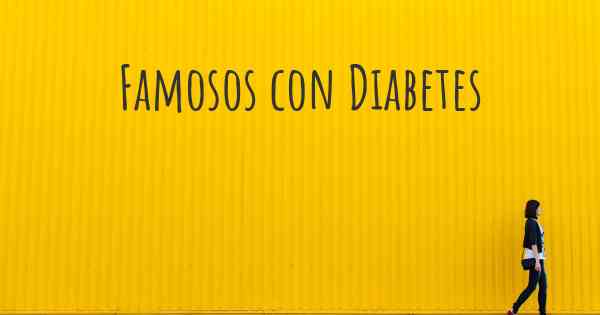 Famosos con Diabetes