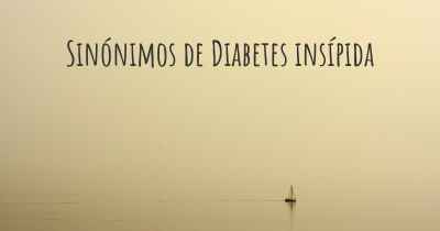 Sinónimos de Diabetes insípida