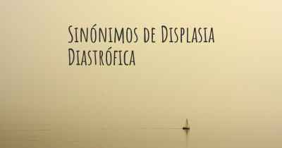 Sinónimos de Displasia Diastrófica