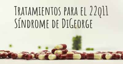 Tratamientos para el 22q11 Síndrome de DiGeorge