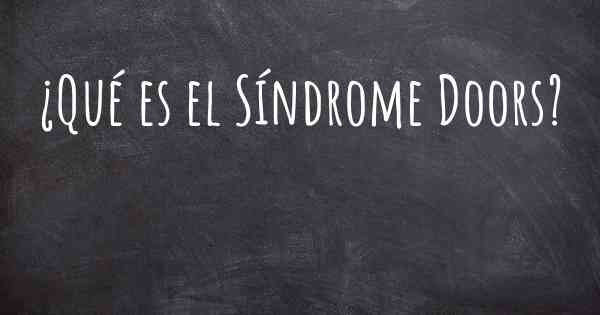 ¿Qué es el Síndrome Doors?