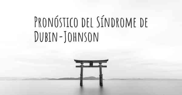 Pronóstico del Síndrome de Dubin-Johnson