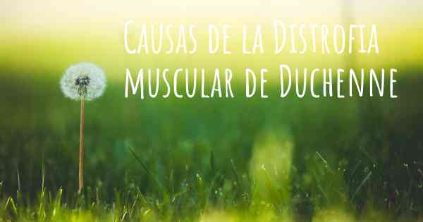 Causas de la Distrofia muscular de Duchenne