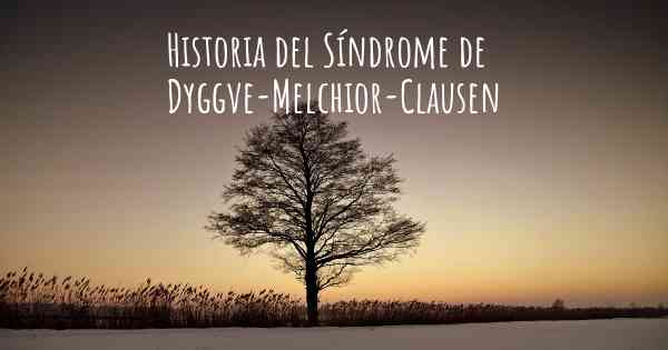 Historia del Síndrome de Dyggve-Melchior-Clausen