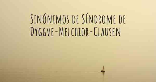 Sinónimos de Síndrome de Dyggve-Melchior-Clausen
