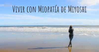 Vivir con Miopatía de Miyoshi