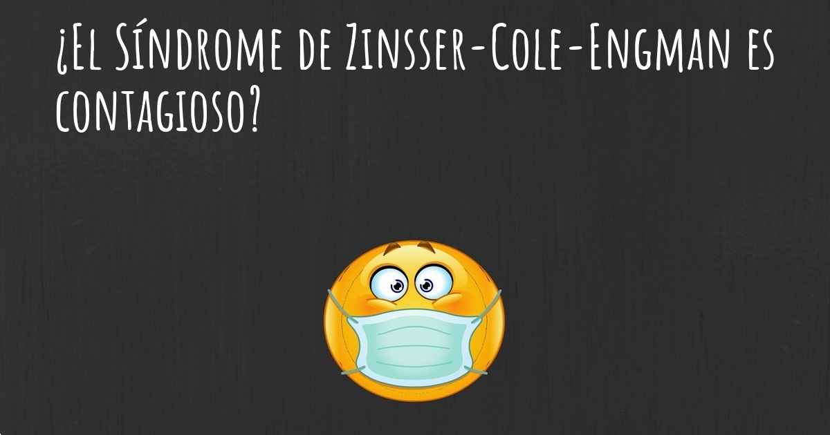 ¿El Síndrome de ZinsserColeEngman es contagioso?