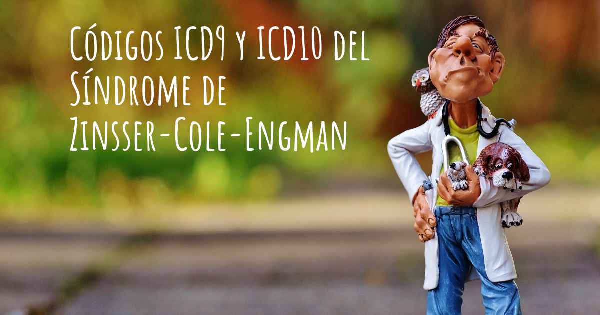 Código ICD10 del Síndrome de ZinsserColeEngman y código ICD9
