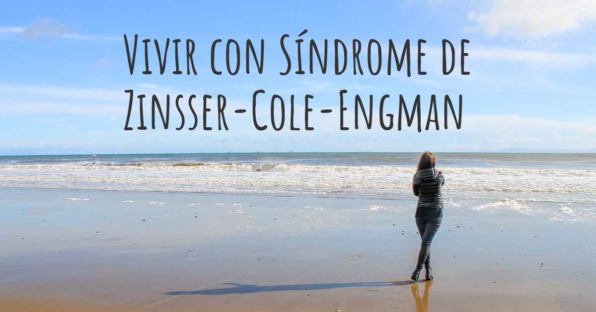 ¿Cómo vivir con Síndrome de ZinsserColeEngman? ¿Se puede ser feliz