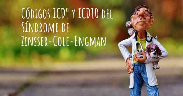 Códigos ICD9 y ICD10 del Síndrome de Zinsser-Cole-Engman