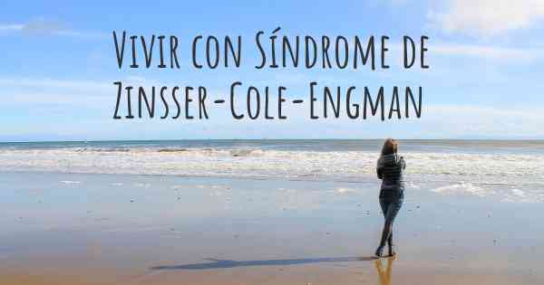 Vivir con Síndrome de Zinsser-Cole-Engman