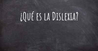 ¿Qué es la Dislexia?