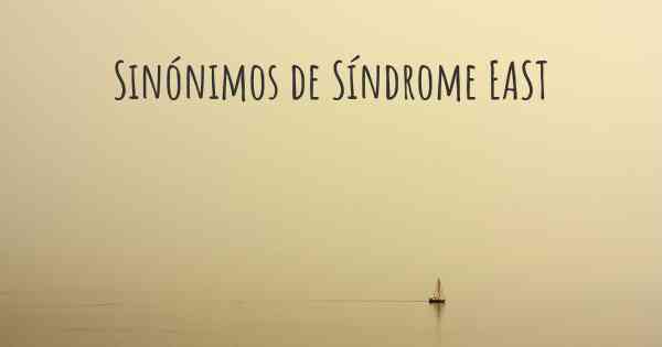 Sinónimos de Síndrome EAST
