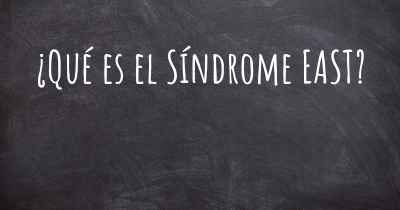 ¿Qué es el Síndrome EAST?