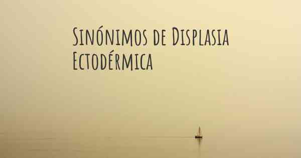 Sinónimos de Displasia Ectodérmica