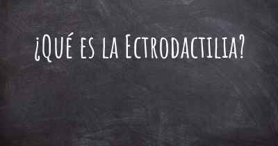 ¿Qué es la Ectrodactilia?