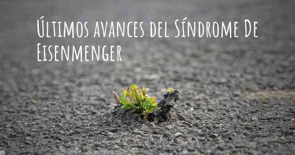 Últimos avances del Síndrome De Eisenmenger