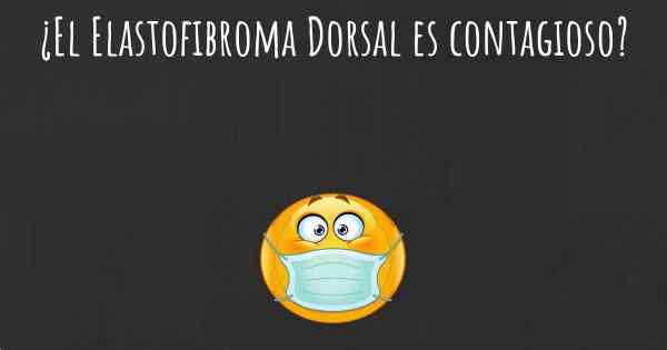 ¿El Elastofibroma Dorsal es contagioso?