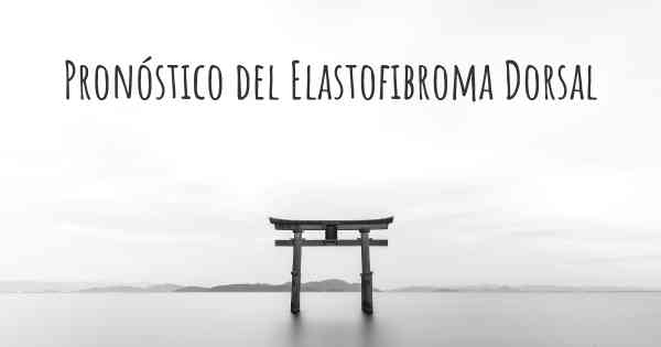 Pronóstico del Elastofibroma Dorsal