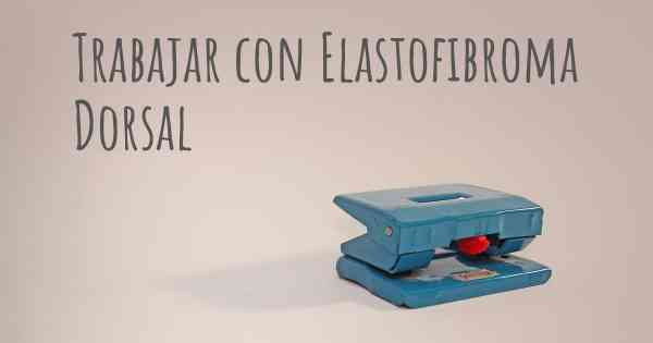 Trabajar con Elastofibroma Dorsal