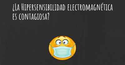 ¿La Hipersensibilidad electromagnética es contagiosa?